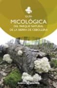 GUIA MICOLOGICA DEL PARQUE NATURAL DE LA SIERRA DE CEBOLLERA di VV.AA
