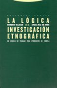 LA LOGICA DE LA INVESTIGACION ETNOGRAFICA de VELASCO, HONORIO  DIAZ DE RADA, ANGEL 