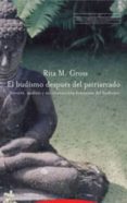 EL BUDISMO DESPUES DEL PATRIARCADO: HISTORIA, ANALISIS Y RECONSTR UCCION FEMINISTA DEL BUDISMO di GROSS, RITA M. 