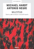MULTITUD: GUERRA Y DEMOCRACIA EN LA ERA DEL IMPERIO de HARDT, MICHAEL  NEGRI, ANTONIO 