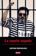 LA CUARTA ESPADA: LA HISTORIA DE ABIMAEL GUZMAN Y SENDERO LUMINOS O de RONCAGLIOLO, SANTIAGO 