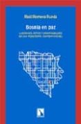 BOSNIA EN PAZ: LECCIONES, RETOS Y OPORTUNIDADES DE UNA POSGUERRA CONTEMPORANEA de ROMEVA RUEDA, RAUL 