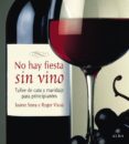 NO HAY FIESTA SIN VINO: TALLER DE CATA Y MARIDAJE PARA PRINCIPIAN TES de SERRA, JAUME 