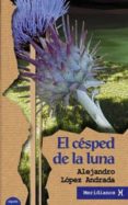 EL CESPED DE LA LUNA de LOPEZ ANDRADA, ALEJANDRO 