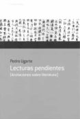 LECTURAS PENDIENTES (ANOTACIONES SOBRE LITERATURA) de UGARTE, PEDRO 