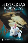 HISTORIAS ROBADAS: UN CONMOVEDOR RELATO SOBRE LAS ADOPCIONES FALS AS EN LA ESPAA DEL SIGLO XX de VILA, ENRIQUE 