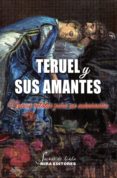 TERUEL Y SUS AMANTES. NUEVOS RELATOS PARA UN ANIVERSARIO di VV.AA. 