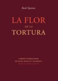 LA FLOR DE LA TORTURA de QUINTO, RAUL 