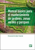MANUAL BSICO PARA EL MANTENIMIENTO DE JARDINES, ZONAS VERDES Y PARQUES di GIL ALBERT VELARDE, FERNANDO 