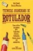 TECNICAS AVANZADAS DE ROTULADOR COMO: UTILIZAR ROTULADORES PARA U PUBLICIDAD, ENVASES, ILUSTRACION, DISEO INTERIOR... (2 ED.) de POWELL, DICK  MONAHAN, PATRICIA 
