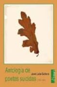 ANTOLOGIA DE POETAS SUICIDAS: 1770-1985 di GALLERO DIAZ, JOSE LUIS 