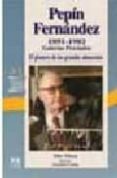 PEPIN FERNANDEZ 1891-1982: GALERIAS PRECIADOS, EL PIONERO DE LOS GRANDES ALMACENES di TOBOSO, PILAR 