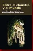 ENTRE EL CLAUSTRO Y EL MUNDO. CANONIGOS REGULARES Y MONJES PREMOS TRATENSES EN LA EDAD MEDIA de GARCIA DE CORTAZAR, JOSE ANGEL 
