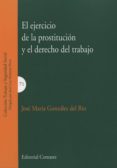 EL EJERCICIO DE LA PROSTITUCION Y EL DERECHO DEL TRABAJO de GONZALEZ DEL RIO, JOSE MARIA 