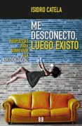 ME DESCONECTO, LUEGO EXISTO di CATELA MARCOS, ISIDRO 