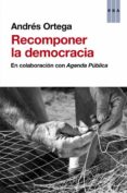 RECOMPONER LA DEMOCRACIA de ORTEGA KLEIN, ANDRES 