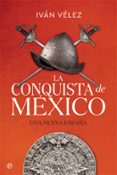 LA CONQUISTA DE MEXICO: UNA NUEVA ESPAA de VELEZ, IVAN 