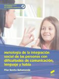 METODOLOGA DE LA INTEGRACIN SOCIAL DE LAS PERSONAS CON DIFICULTADES DE COMUNICACIN, LENGUAJE Y HABLA di BENITO BAHAMONDE, PILAR 