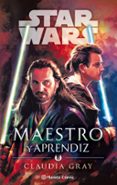 STAR WARS MAESTRO Y APRENDIZ (NOVELA) de GRAY, CLAUDIA 