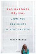 LAS RAZONES DEL MAL: QU FUE REALMENTE EL HOLOCAUSTO? di HAYES, PETER 