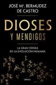 DIOSES Y MENDIGOS: LA GRAN ODISEA DE LA EVOLUCIN HUMANA de BERMUDEZ DE CASTRO, JOSE MARIA 