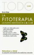 TODO SOBRE LA FITOTERAPIA: LAS PLANTAS MEDICINALES DE LA A A LA Z di BRIGO, BRUNO 