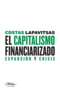 EL CAPITALISMO FINANCIARIZADO: EXPANSION Y CRISIS di LAPAVISTSAS, COSTAS 