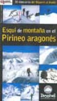 ESQUI DE MONTAA EN EL PIRINEO ARAGONES: 35 ITINERARIOS DEL BISAU RIN AL ANETO di LOPEZ SARRION, MANUEL 