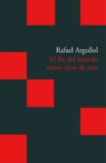 EL FIN DEL MUNDO COMO OBRA DE ARTE de ARGULLOL, RAFAEL 