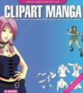 CLIPART MANGA: TODO LO QUE NECESITAS PARA CREAR TUS PROPIAS ILUST RACIONES MANGA DE CALIDAD PROFESIONAL di VV.AA. 