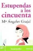 ESTUPENDAS A LOS CINCUENTA di GRAJAL, M ANGELES 