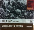 ENOLA GAY 1944 - 1945,  LA LUCHA POR LA VICTORIA: LA SEGUNDA GUER RA MUNDIAL  VOLUMEN 4 de OVERY, RICHARD 