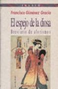 EL ESPEJO DE LA DIOSA: BREVIARIO DE AFORISMOS de GIMENEZ GRACIA, FRANCISCO 