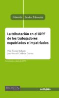 LA TRIBUTACION EN EL IRPF DE LOS TRABAJADORES EXPATRIADOS E IMPAT RIADOS di VV.AA. 