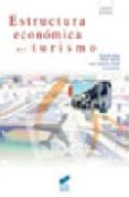 ESTRUCTURA ECONOMICA DEL TURISMO de PULIDO FERNANDEZ, JUAN IGNACIOSAEZ CALA, ANTONIAMARTIN URBANO, PABLO