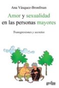 AMOR Y SEXUALIDAD EN LAS PERSONAS MAYORES: TRANSGRESIONES Y SECRE TOS di VASQUEZ BRONFMAN, ANA 