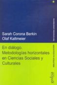 EN DIALOGO: METODOLOGIAS HORIZONTALES EN CIENCIAS SOCIALES Y CULT URALES de CORONA BERKIN, SARAH KALTMEIER, OLAF 