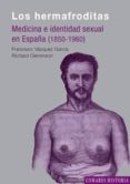 HERMAFRODITAS: MEDICINA E IDENTIDAD SEXUAL EN ESPAA (1850-1960) de VAZQUEZ GARCIA, FRANCISCO 