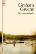 UN CASO ACABADO; SEGUIDO DE EN BUSCA DE UN PERSONAJE di GREENE, GRAHAM 
