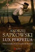 LUX PERPETUA (GUERRAS HUSITAS 3) di SAPKOWSKI, ANDRZEJ 