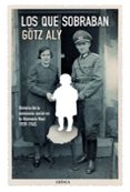 LOS QUE SOBRABAN: UNA HISTORIA SOCIAL DE LA EUTANASIA, 1939-1945 de ALY, GOTZ 