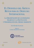 DESHIELO DEL ARTICO: RETOS PARA EL DERECHO INTERNACIONAL: LA DELI MITACION DE LOS ESPACIOS MARITIMOS Y LA PROTECCION Y PRESERVACION DEL MEDIO AMBIENTE di MANERO SALVADOR, ANA 
