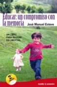 EDUCAR: UN COMPROMISO CON LA MEMORIA: UN LIBRO PARA EDUCAR EN LIB ERTAD de ESTEVE, JOSE MANUEL 