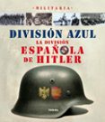 DIVISION AZUL: LA DIVISION ESPAOLA DE HITLER di VV.AA. 