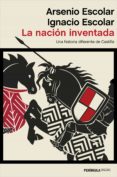 LA NACIN INVENTADA di ESCOLAR, ARSENIO ESCOLAR GARCIA, IGNACIO 