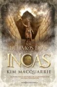 LOS ULTIMOS DIAS DE LOS INCAS: LA IMPACTANTE HISTORIA DE LA DESTR UCCION DE UNA CIVILIZACION de MACQUARRIE, KIM 