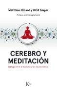 CEREBRO Y MEDITACION: DIALOGO ENTRE EL BUDISMO Y LAS NEUROCIENCIAS de RICARD, MATTHIEU SINGER, WOLF 