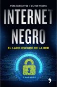 INTERNET NEGRO: EL LADO OSCURO DE LA RED de TAUSTE, OLIVER CERVANTES PASCUAL, PERE 