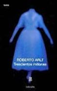 TRESCIENTOS MILLONES di ARLT, ROBERTO 