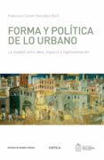 FORMA Y POLITICA DE LO URBANO de COLOM GONZALEZ, FRANCISCO 